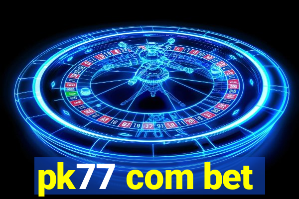 pk77 com bet